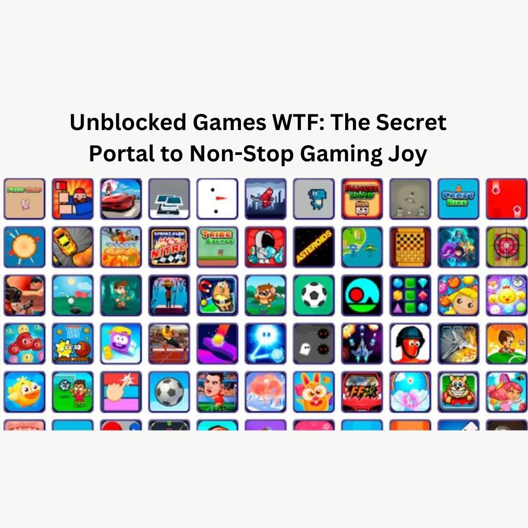 Unblocked Games WTF: The Secret Portal to Non-Stop Gaming Joy